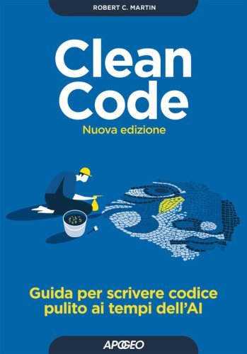 Clean Code. Guida per scrivere codice pulito ai tempi dell'AI
