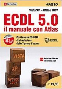 ECDL 5.0. Il manuale con Atlas. Vista-XP. Office 2007
