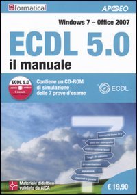 ECDL 5.0. Il manuale. Windows 7 Office 2007