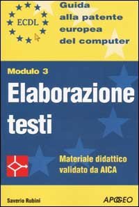 ECDL. Guida alla patente europea del computer. Modulo 3: elaborazione testi
