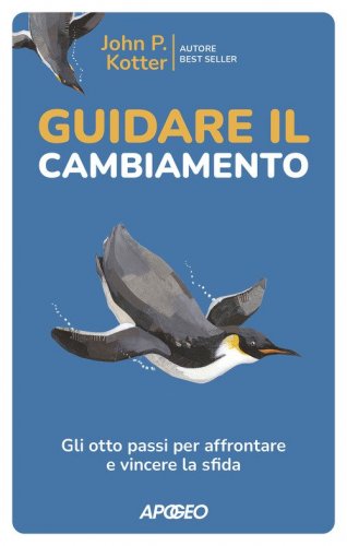 Guidare il cambiamento. Gli otto passi per affrontare e vincere la sfida