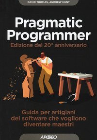 Il pragmatic programmer. Guida per manovali del software che vogliono diventare maestri. Ediz. speciale anniversario
