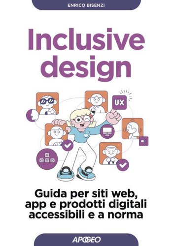 Inclusive design. Guida per siti web, app e prodotti digitali accessibili e a norma