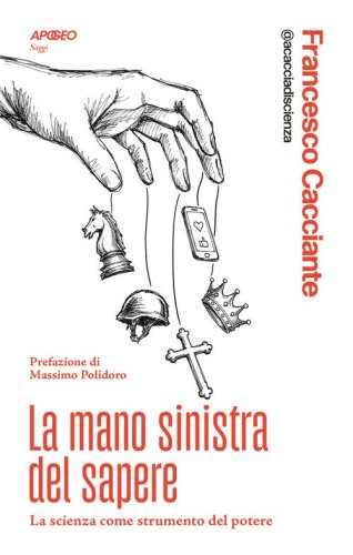 La mano sinistra del sapere. La scienza come strumento del potere
