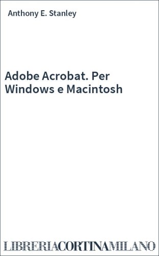 Adobe Acrobat. Per Windows e Macintosh