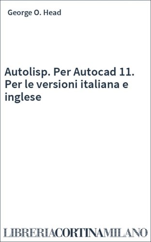 Autolisp. Per Autocad 11. Per le versioni italiana e inglese
