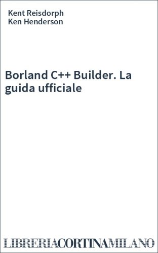Borland C++ Builder. La guida ufficiale