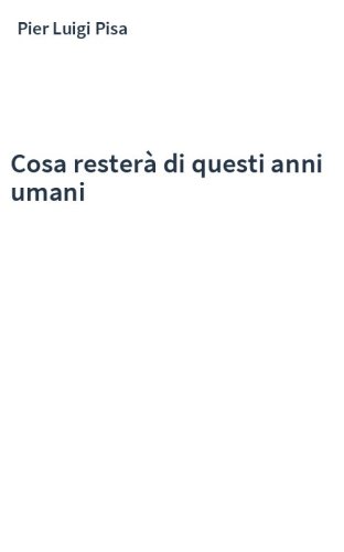 Cosa resterà di questi anni umani