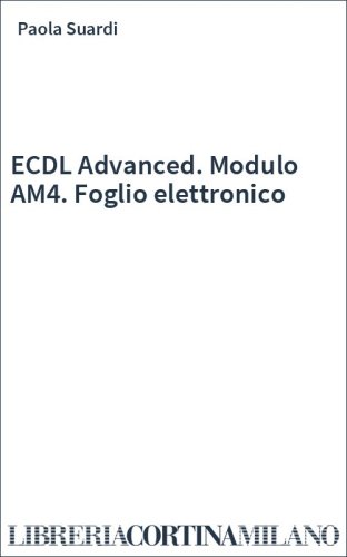 ECDL Advanced. Modulo AM4. Foglio elettronico