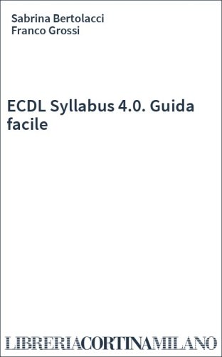 ECDL Syllabus 4.0. Guida facile