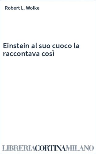 Einstein al suo cuoco la raccontava così