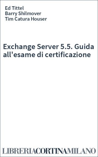 Exchange Server 5.5. Guida all'esame di certificazione