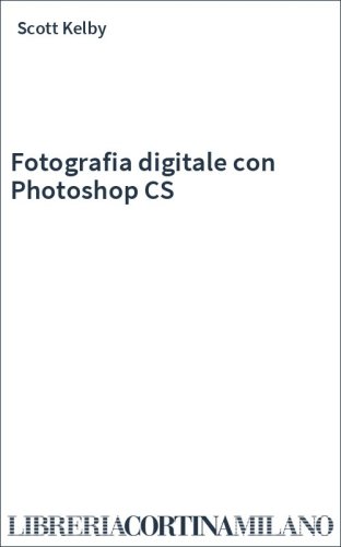 Fotografia digitale con Photoshop CS