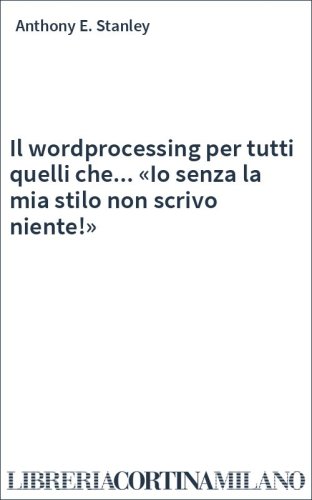 Il wordprocessing per tutti quelli che... «Io senza la mia stilo non scrivo niente!»