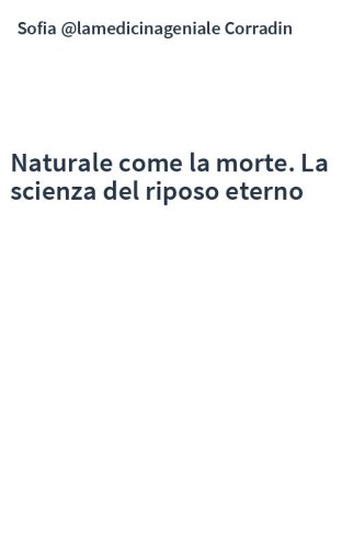 Naturale come la morte. La scienza del riposo eterno