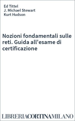 Nozioni fondamentali sulle reti. Guida all'esame di certificazione