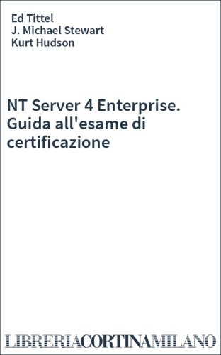 NT Server 4 Enterprise. Guida all'esame di certificazione
