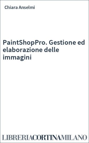 PaintShopPro. Gestione ed elaborazione delle immagini
