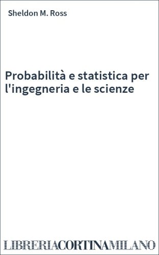 Probabilità e statistica per l'ingegneria e le scienze