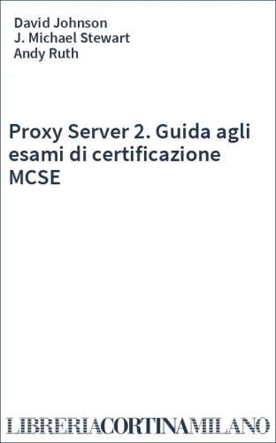 Proxy Server 2. Guida agli esami di certificazione MCSE