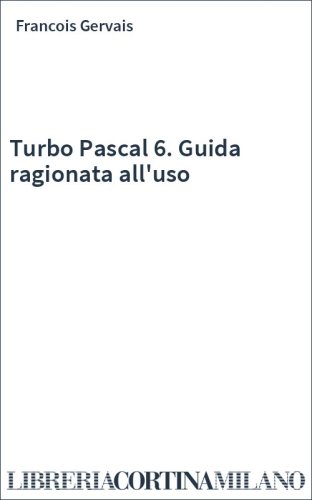 Turbo Pascal 6. Guida ragionata all'uso