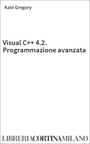Visual C++ 4.2. Programmazione avanzata