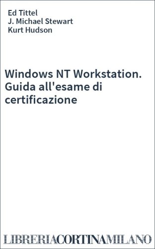 Windows NT Workstation. Guida all'esame di certificazione