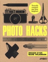 Photo hacks. Trucchi creativi per foto migliori