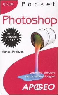 Photoshop. Creare ed elaborare foto e immagini digitali