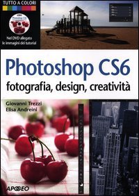 Photoshop CS6. Fotografia, design, creatività