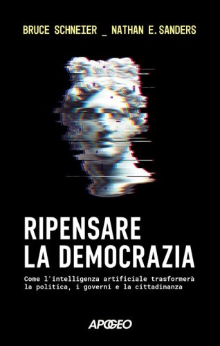 Ripensare la democrazia. Come l'intelligenza artificiale trasformerà la politica, i governi e la cittadinanza