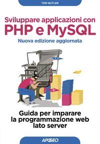 Sviluppare applicazioni con PHP e MySQL. Guida per imparare la programmazione web lato server