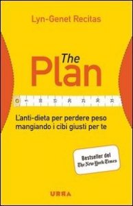 The Plan. L'anti-dieta per perdere peso mangiando i cibi giusti per te