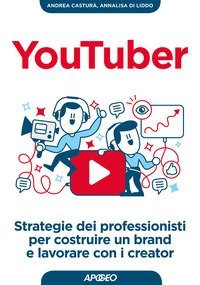 YouTuber. Strategie dei professionisti per costruire un brand e lavorare con i creator