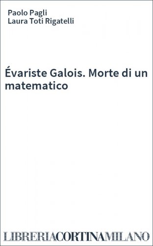 Évariste Galois. Morte di un matematico