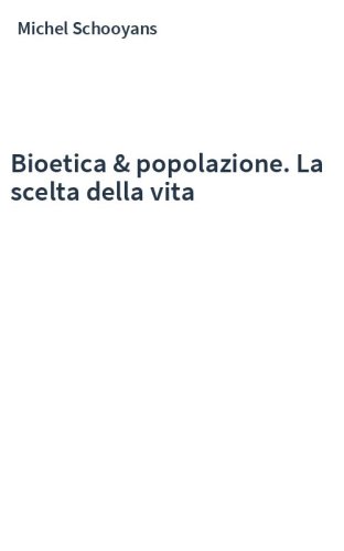 Bioetica & popolazione. La scelta della vita