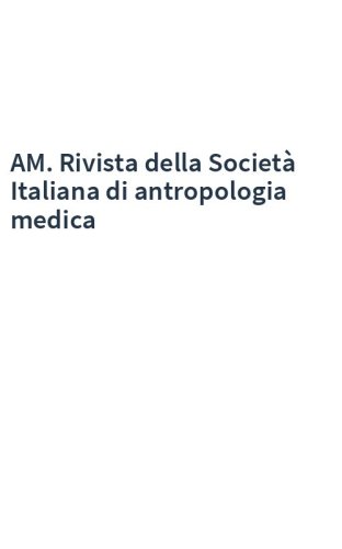 AM. Rivista della Società Italiana di antropologia medica