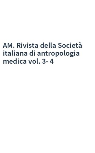AM. Rivista della Società italiana di antropologia medica vol. 3-4
