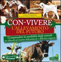 Con-vivere. L'allevamento del futuro. Comprendere la sensibilità degli animali per allevarli nel rispetto dell'ambiente e delle loro esigenze