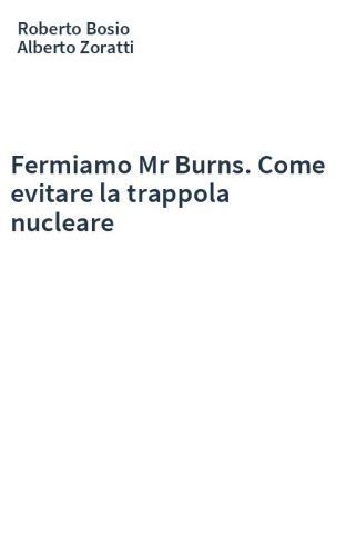 Fermiamo Mr Burns. Come evitare la trappola nucleare