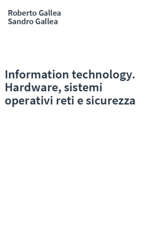 Information technology. Hardware, sistemi operativi reti e sicurezza