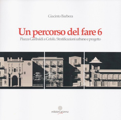 Un percorso del fare 6. Piazza Garibaldi a Cefalù. Stratificazioni urbane e progetto