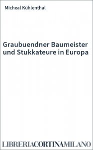 Graubuendner Baumeister und Stukkateure in Europa