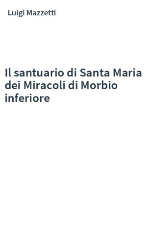 Il santuario di Santa Maria dei Miracoli di Morbio inferiore