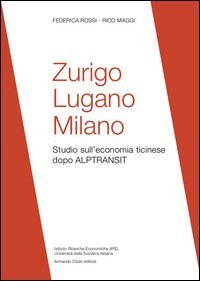 Zurigo, Lugano, Milano. Studio sull'economia ticinese dopo ALPTRANSIT
