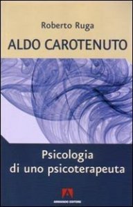 Aldo Carotenuto. Psicologia di uno psicoterapeuta