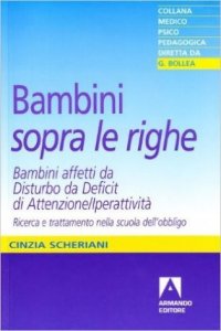 Bambini «sopra le righe». Bambini affetti da Disturbo da Deficit di Attenzione/Iperattività. Ricerca e trattamento nella scuola dell'obbligo
