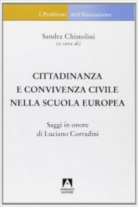 Cittadinanza e convivenza civile nella scuola europea. Saggi in onore di Luciano Corradini