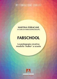 Fabschool. La pedagogia creativa modello «Maker» a scuola