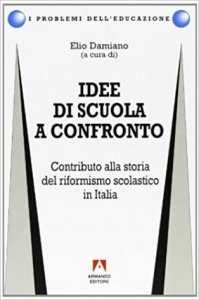 Idee di scuola a confronto. Contributo alla storia del riformismo scolastico in Italia